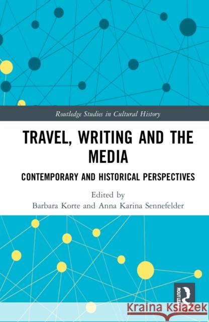 Travel, Writing and the Media: Contemporary and Historical Perspectives Korte, Barbara 9780367520441 Taylor & Francis Ltd - książka