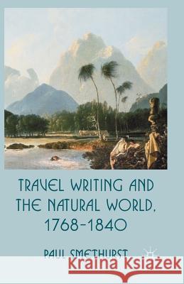 Travel Writing and the Natural World, 1768-1840 P. Smethurst   9781349440399 Palgrave Macmillan - książka