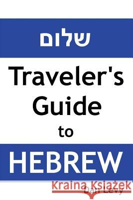 Traveler's Guide to Hebrew: A quick start guide for conversing in Hebrew Levy, Dan 9781495297212 Createspace - książka