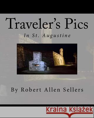 Traveler's Pics: In Saint Augustine, Florida MR Robert Allen Seller MR Robert Allen Seller 9781514311202 Createspace - książka