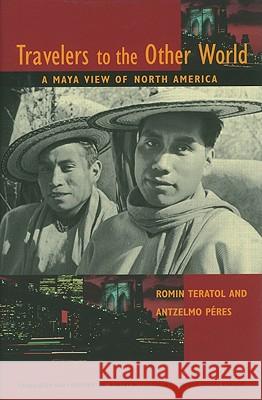 Travelers to the Other World : A Maya View of North America Carol Karasik Robert M. Laughlin 9780826348883 University of New Mexico Press - książka