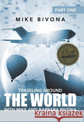 Traveling Around the World with Mike and Barbara Bivona: Part One Bivona, Mike 9781491710401 iUniverse.com - książka