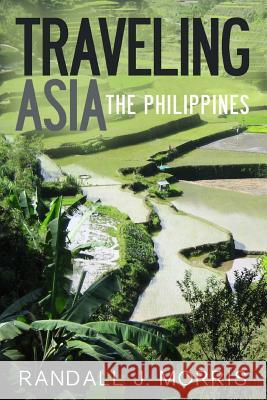 Traveling Asia: The Philippines Randall J. Morris 9781490444505 Createspace - książka