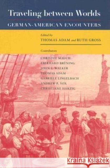 Traveling Between Worlds: German-American Encounters Adam, Thomas 9781585444786 Texas A&M University Press - książka
