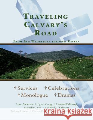 Traveling Calvary's Road: From Ash Wednesday Through Easter Anne W. Anderson Lynne Cragg Howard Eshbaugh 9780788024313 CSS Publishing Company - książka