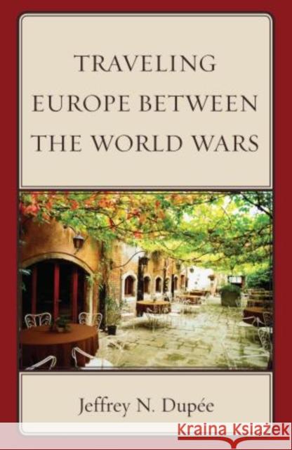 Traveling Europe Between the World Wars Jeffrey N Dupee 9780761860242  - książka