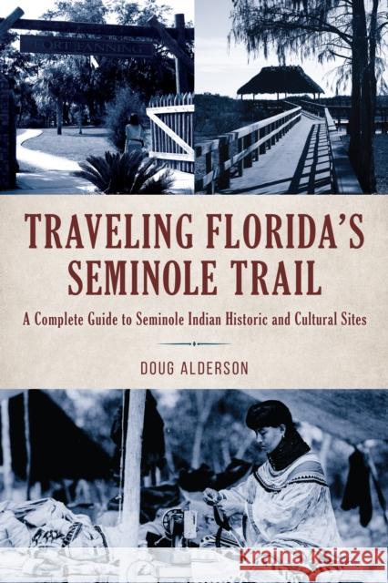 Traveling Florida's Seminole Trail: A Complete Guide to Seminole Indian Historic and Cultural Sites Doug Alderson 9781683342632 Pineapple Press - książka