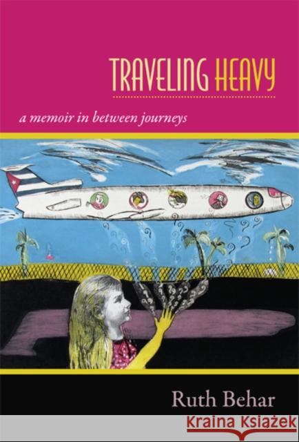 Traveling Heavy: A Memoir in Between Journeys Behar, Ruth 9780822354673  - książka