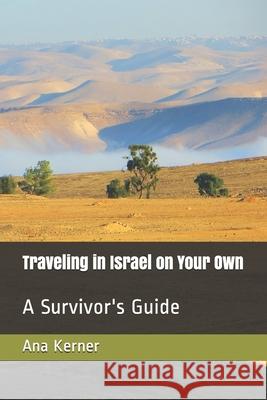 Traveling in Israel on Your Own: A Survivor's Guide Ana Kerner 9781539827924 Createspace Independent Publishing Platform - książka