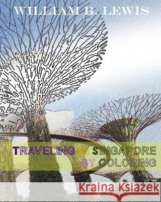 Traveling In Singapore By Coloring William B. Lewis 9781535484657 Createspace Independent Publishing Platform - książka