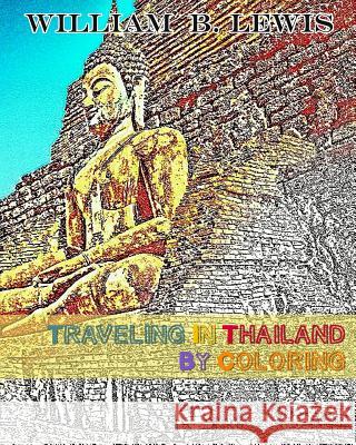 Traveling In Thailand By Coloring William B. Lewis 9781534952317 Createspace Independent Publishing Platform - książka