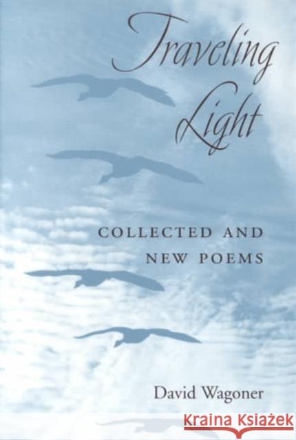 Traveling Light: Collected and New Poems Wagoner, David 9780252068034 University of Illinois Press - książka