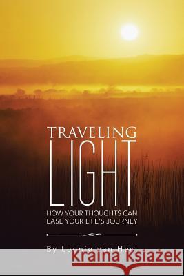 Traveling Light: How Your Thoughts Can Ease Your Life's Journey Leonie Van Hest 9781504300902 Balboa Press Australia - książka