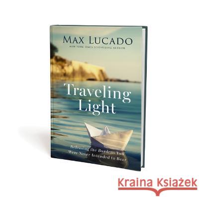 Traveling Light: Releasing the Burdens You Were Never Intended to Bear Max Lucado 9781400240043 Thomas Nelson - książka