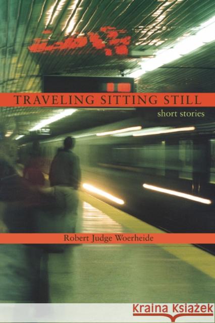 Traveling Sitting Still: short stories Woerheide, Robert Judge 9780595422388 iUniverse - książka