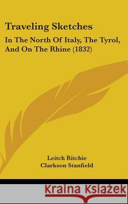 Traveling Sketches: In the North of Italy, the Tyrol, and on the Rhine (1832) Ritchie, Leitch 9781437433012  - książka