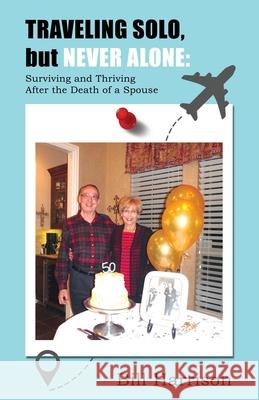 TRAVELING SOLO, but NEVER ALONE: Surviving and Thriving After the Death of a Spouse Harrison, Bill 9781633021631 Total Publishing and Media - książka