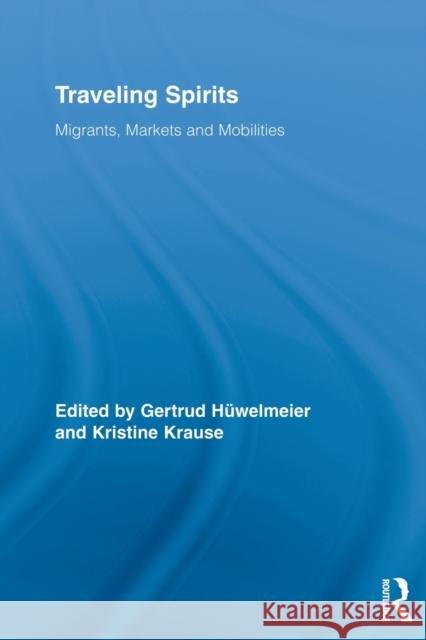 Traveling Spirits: Migrants, Markets and Mobilities Hüwelmeier, Gertrud 9780415808002  - książka