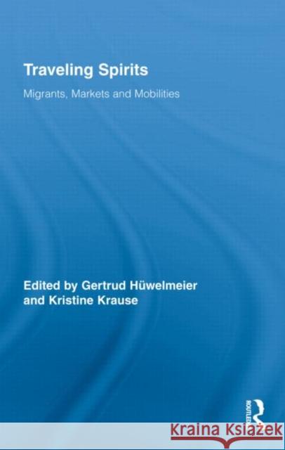 Traveling Spirits: Migrants, Markets and Mobilities Hüwelmeier, Gertrud 9780415998789 Routledge - książka
