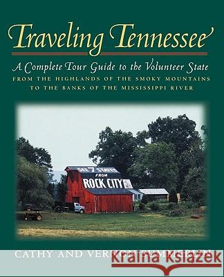 Traveling Tennessee: A Complete Tour Guide to the Volunteer State from the Highlands of the Smoky Mountains to the Banks of the Mississippi Cathy Summerlin Vernon Summerlin 9781558536760 PRETEND GENIUS PRESS - książka