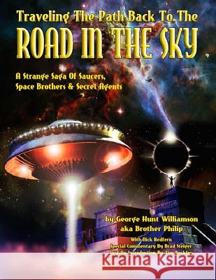 Traveling The Path Back To The Road In The Sky: A Strange Saga Of Saucers, Space Brothers & Secret Agents Philip, Aka Brother 9781606111338 Global Communications - książka