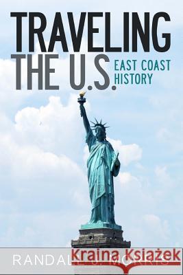 Traveling the U.S.: East Coast History Randall J. Morris 9781490572680 Createspace - książka