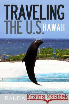 Traveling the U.S.: Hawaii Randall J. Morris 9781490430805 Createspace - książka