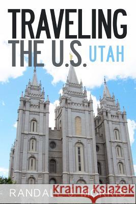 Traveling the U.S.: Utah Randall J. Morris 9781499279320 Createspace - książka