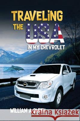 Traveling the USA in My Chevrolet William A. Smith 9781720269625 Independently Published - książka