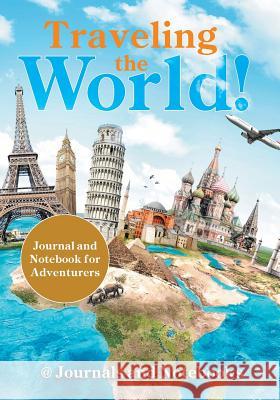 Traveling the World! Journal and Notebook for Adventurers @ Journals and Notebooks 9781683264699 Speedy Publishing LLC - książka