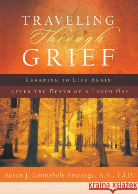 Traveling Through Grief: Learning to Live Again After the Death of a Loved One Zonnebelt-Smeenge, Susan J. R. N., Ed D. 9780801066764 Baker Books - książka