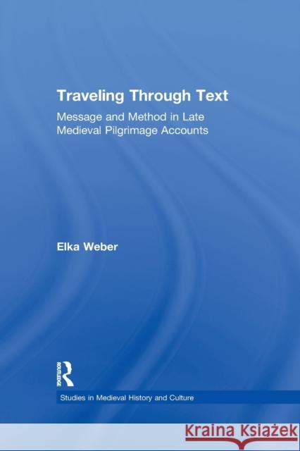 Traveling Through Text: Message and Method in Late Medieval Pilgrimage Accounts Elka Weber 9780367864163 Routledge - książka
