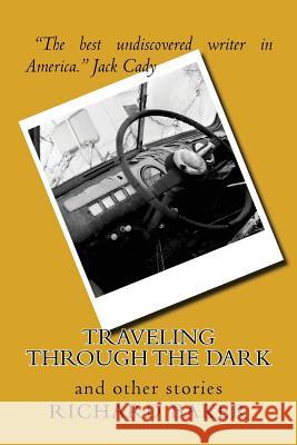 Traveling Through the Dark: and other stories Richard Baker 9781537153926 Createspace Independent Publishing Platform - książka