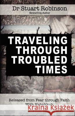 Traveling Through Troubled Times Stuart Robinson 9780987089151 Cityharvest International - książka