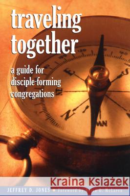 Traveling Together: A Guide for Disciple-Forming Congregations Jones, Jeffrey D. 9781566993197 Rowman & Littlefield Publishers - książka