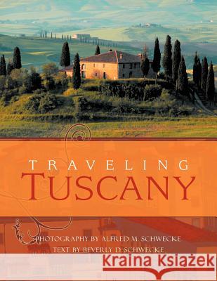 Traveling Tuscany Alfred Schwecke 9781467043687 Authorhouse - książka