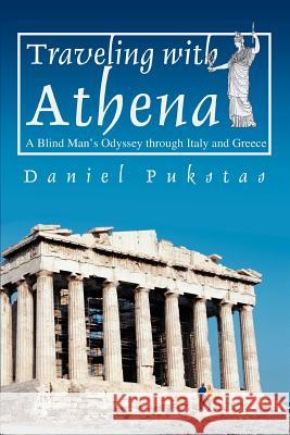 Traveling with Athena: A Blind Man's Odyssey through Italy and Greece Pukstas, Daniel 9780595279432 iUniverse - książka