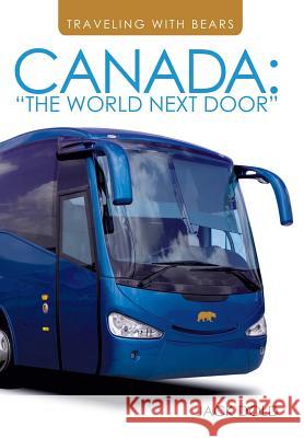 Traveling with Bears: Canada: The World Next Door Jack Dold 9781496906533 Authorhouse - książka