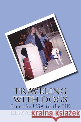 Traveling with Dogs: From the USA to the UK Elizabeth Acker 9781986580915 Createspace Independent Publishing Platform - książka