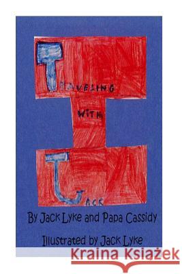 Traveling with Jack Jack Lyke Jack Lyke Papa Cassidy 9781517302054 Createspace - książka