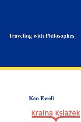 Traveling with Philosophes Ken Ewell 9780595410071 iUniverse - książka