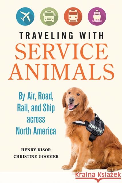 Traveling with Service Animals: By Air, Road, Rail, and Ship Across North America Henry Kisor Christine Goodier 9780252042669 University of Illinois Press - książka