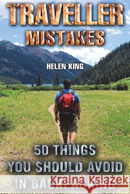 Traveller Mistakes: 50 Things You Should Avoid In Backpacking King, Helen 9781721564910 Createspace Independent Publishing Platform - książka