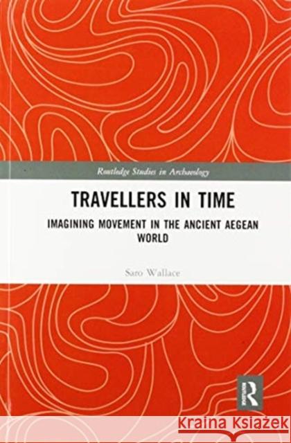 Travellers in Time: Imagining Movement in the Ancient Aegean World Saro Wallace 9780367592134 Routledge - książka