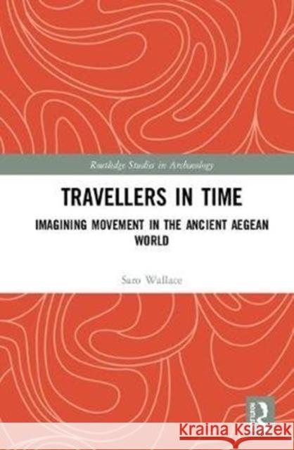 Travellers in Time: Imagining Movement in the Ancient Aegean World Saro Wallace 9781138088481 Routledge - książka