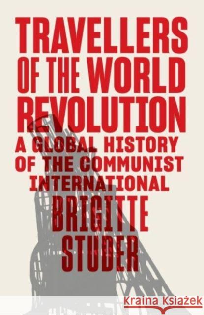 Travellers of the World Revolution: A Global History of the Communist International Brigitte Studer 9781839768019 Verso Books - książka