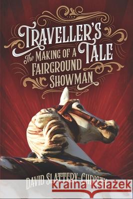 Traveller's Tale: The Making Of A Fairground Showman David Slattery-Christy 9781838136505 Christyplays Publications - książka