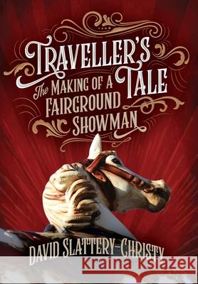 Traveller's Tale: The Making Of A Fairground Showman David Slattery-Christy 9781838136512 Chrityplays Publications - książka