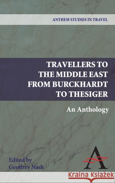 Travellers to the Middle East from Burckhardt to Thesiger: An Anthology Nash, Geoffrey P. 9780857283931 Anthem Press - książka