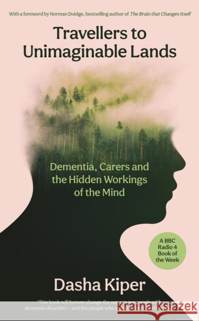 Travellers to Unimaginable Lands: Dementia, Carers and the Hidden Workings of the Mind Dasha Kiper 9781800816190 Profile Books Ltd - książka